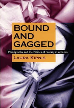 Paperback Bound and Gagged: Pornography and the Politics of Fantasy in America Book