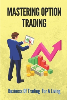 Paperback Mastering Option Trading: Business Of Trading For A Living: Mastering Option Trading Book