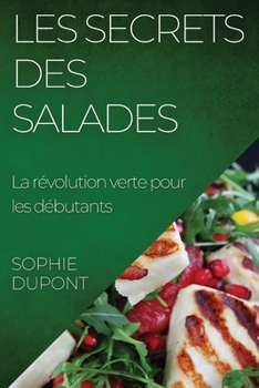 Paperback Les Secrets des Salades: La révolution verte pour les débutants [French] Book
