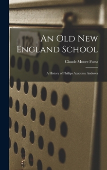 Hardcover An old New England School: A History of Phillips Academy Andover Book