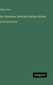 Der Wanderer zwischen beiden Welten: Ein Kriegserlebnis (German Edition)