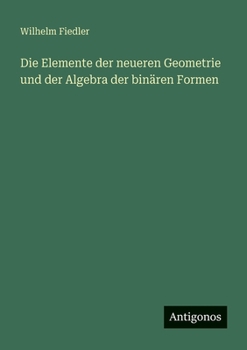 Paperback Die Elemente der neueren Geometrie und der Algebra der binären Formen [German] Book