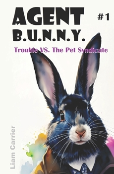 Paperback Trouble VS. The Pet Syndicate - A Novel for Young Readers (Agent B.U.N.N.Y. #1) Fully Illustrated Book