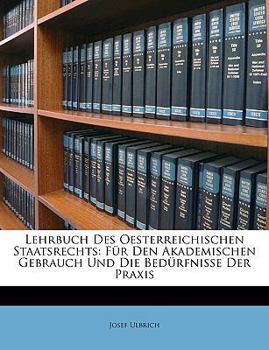 Paperback Lehrbuch Des Oesterreichischen Staatsrechts: Fur Den Akademischen Gebrauch Und Die Bedurfnisse Der Praxis [German] Book