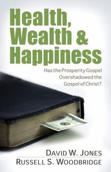 Paperback Health, Wealth & Happiness: Has the Prosperity Gospel Overshadowed the Gospel of Christ? Book