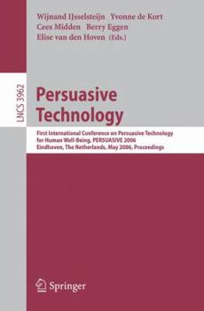 Paperback Persuasive Technology: First International Conference on Persuasive Technology for Human Well-Being, Persuasive 2006, Eindhoven, the Netherlands, May Book