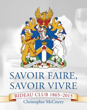 Hardcover Savoir Faire, Savoir Vivre: Rideau Club 1865-2015 Book