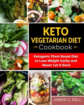 Paperback Keto Vegetarian Diet Cookbook: Ketogenic Plant Based Diet to Lose Weight Easily and Never Let It Back Book