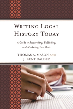 Paperback Writing Local History Today: A Guide to Researching, Publishing, and Marketing Your Book