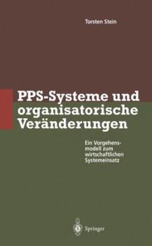 Paperback Pps-Systeme Und Organisatorische Veränderungen: Ein Vorgehensmodell Zum Wirtschaftlichen Systemeinsatz [German] Book