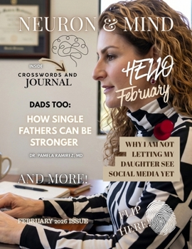 NEURON AND MIND FEBRUARY 2026 ISSUE MAGAZINE - PSYCHOLOGY MAGAZINE BY DR. PAMELA RAMIREZ: NUERON & MIND FEBRUARY 2026 ISSUE MAGAZINE