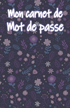 Paperback Mon carnet de mot de passe: Carnet pour noter vos identifiants internet, (email, site web, nom d'utilisateur, code secret) Style Nature et Fleurs [French] Book