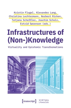 Paperback Infrastructures of (Non-)Knowledge: Virtuality and Epistemic Transformations (Virtual Lifeworlds) Book