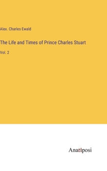 Hardcover The Life and Times of Prince Charles Stuart: Vol. 2 Book