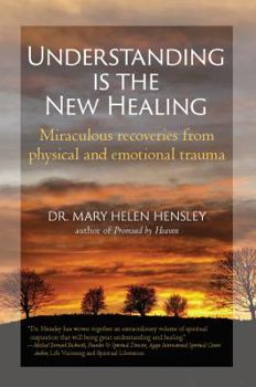 Paperback Understanding Is the New Healing: Miraculous recoveries from physical and emotional trauma Book