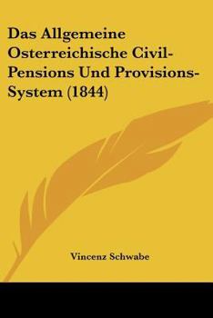 Das Allgemeine Osterreichische Civil-Pensions Und Provisions-System (1844)