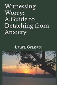 Paperback Witnessing Worry: A Guide to Detaching from Anxiety Book