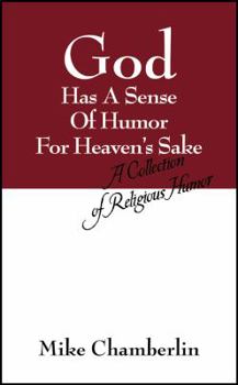God Has A Sense Of Humor For Heaven's Sake: A Collection of Religious Humor