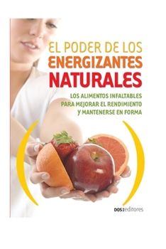 Paperback El Poder de Los Energizantes Naturales: los alimentos infaltables para mejorar el rendimiento y mantenerse en forma [Spanish] Book