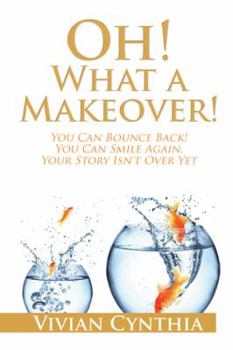 Paperback Oh! What a Makeover!: You Can Bounce Back! You Can Smile Again. Your Story Isn't Over Yet. Book