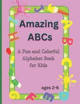 Paperback Amazing ABCs: A Fun and Colorful Alphabet Book for Kids ages 2-6 Book