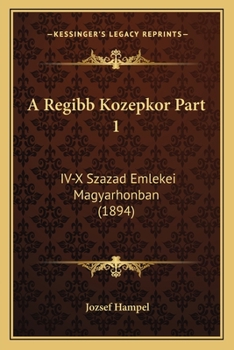 Paperback A Regibb Kozepkor Part 1: IV-X Szazad Emlekei Magyarhonban (1894) [Hungarian] Book