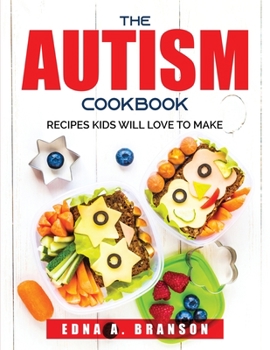 Paperback The Autism Cookbook: Recipes Kids Will Love to Make Book