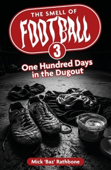 Paperback The Smell of Football III: One Hundred Days in the Dug Out Volume 3 Book