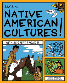 Explore Native American Cultures!: With 25 Great Projects - Book #12 of the Explore your World