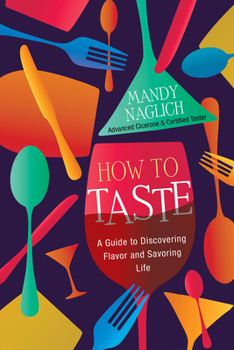 Hardcover How to Taste: A Guide to Discovering Flavor and Savoring Life Book