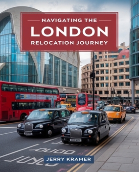 Paperback Navigating the London Relocation Journey: A Comprehensive Handbook to Seamlessly Transition into Life in the Capital Book