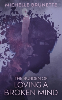 Paperback The Burden of Loving a Broken Mind Book