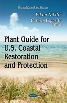 Paperback Plant Guide for U.S. Coastal Restoration and Protection (Botanical Research and Practices - Agriculture Issues and Policies) Book