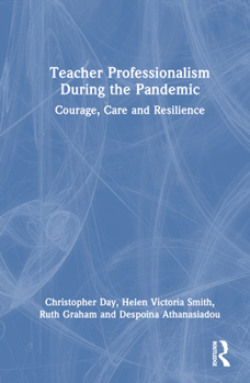 Hardcover Teacher Professionalism During the Pandemic: Courage, Care and Resilience Book