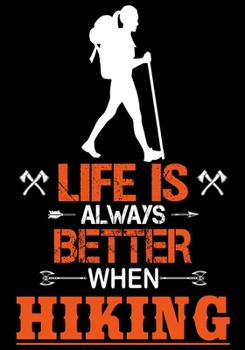 Paperback Life Is Always Better When Hiking: Hiking Planner Notebook, Notebook Record of Your Hike, Hiking Log Book 7" x 10" 100 Pages Book