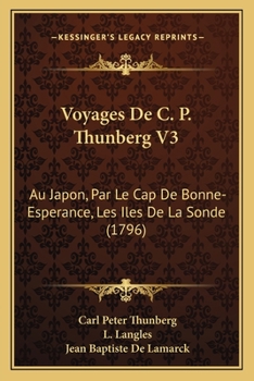 Paperback Voyages De C. P. Thunberg V3: Au Japon, Par Le Cap De Bonne-Esperance, Les Iles De La Sonde (1796) [French] Book