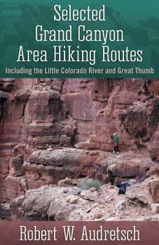 Paperback Selected Grand Canyon Area Hiking Routes, Including the Little Colorado River and Great Thumb Book