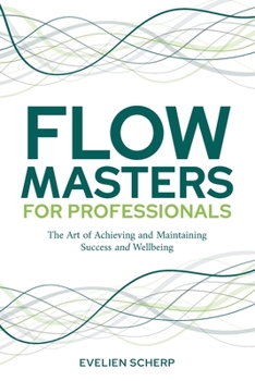 Paperback FlowMasters for Professionals: The Art of Achieving and Maintaining Success and Wellbeing Book