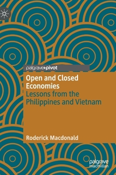 Hardcover Open and Closed Economies: Lessons from the Philippines and Vietnam Book
