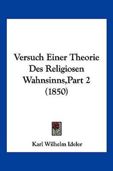 Paperback Versuch Einer Theorie Des Religiosen Wahnsinns, Part 2 (1850) [German] Book