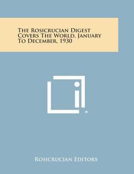 Paperback The Rosicrucian Digest Covers the World, January to December, 1930 Book