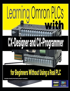 Paperback Learning Omron PLCs with CX-Designer and CX-Programmer for Beginners Without Using a Real PLC Book