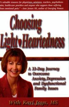 Paperback Choosing Light-Heartedness, A 33 Day Journey to Overcome Anxiety, Depression and Dysfunctional Family Issues Book