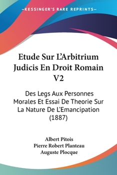 Paperback Etude Sur L'Arbitrium Judicis En Droit Romain V2: Des Legs Aux Personnes Morales Et Essai De Theorie Sur La Nature De L'Emancipation (1887) [French] Book