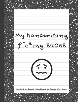 Paperback My handwriting f^c*ing SUCKS: Handwriting Practice Workbook with Fun Activity to Help Adults Learn, Have Fun, and Cuss Book