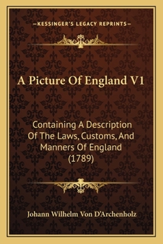 A Picture Of England V1: Containing A Description Of The Laws, Customs, And Manners Of England