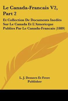 Paperback Le Canada-Francais V2, Part 2: Et Collection De Documents Inedits Sur Le Canada Et L'Americque Publies Par Le Canada-Francais (1889) [French] Book