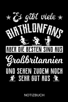 Es gibt viele Biathlonfans aber die besten sind aus Großbritanien und sehen zudem noch sehr gut aus: A5 Notizbuch | Liniert 120 Seiten | ... | Muttertag | Namenstag (German Edition)