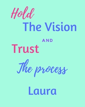 Hold The Vision and Trust The Process Laura's: 2020 New Year Planner Goal Journal Gift for Laura  / Notebook / Diary / Unique Greeting Card Alternative