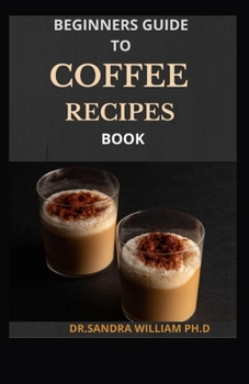 Paperback Beginners Guide to Coffee Recipes Book: 40 DIY Coffee and Espresso Drinks to Make at Home Book